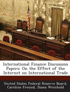 International Finance Discussion Papers: On the Effect of the Internet on International Trade by Caroline Freund, Diana Weinhold