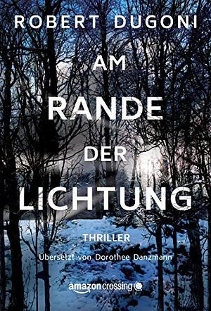 Am Rande der Lichtung by Robert Dugoni