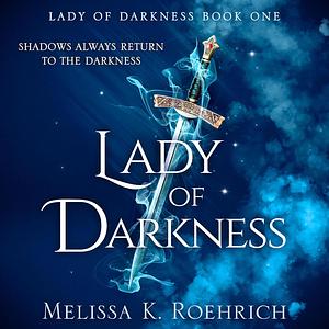 Lady of Darkness by Melissa K. Roehrich