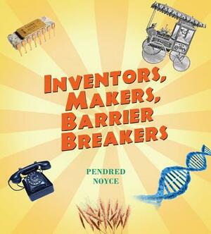 Inventors, Makers, Barrier Breakers by Pendred Noyce