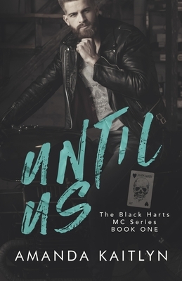 Until Us: The Black Harts MC by Amanda Kaitlyn