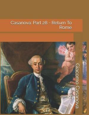Casanova: Part 28 - Return To Rome: Large Print by Giacomo Casanova