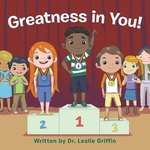 Greatness in You! by Leslie Griffin