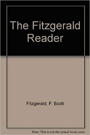 The Fitzgerald Reader by Arthur Mizener, F. Scott Fitzgerald