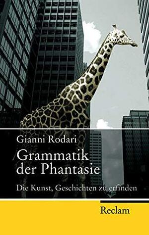 Grammatik der Phantasie: Die Kunst, Geschichten zu erfinden by Gianni Rodari