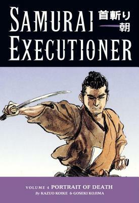 Samurai Executioner, Vol. 4: Portrait of Death by Goseki Kojima, Kazuo Koike