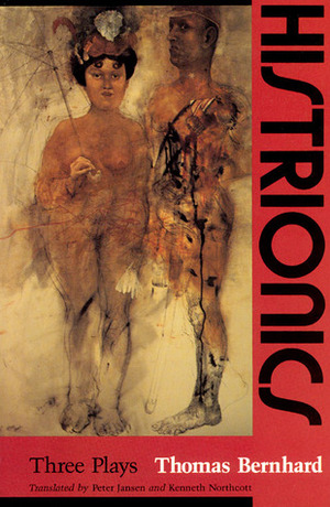 Histrionics: Three Plays by Kenneth J. Northcott, Thomas Bernhard, Peter Jansen