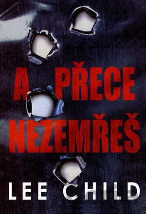 A přece nezemřeš by Lee Child