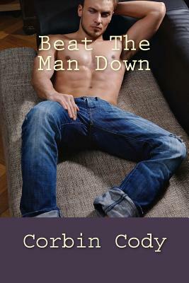 Beat The Man Down by Corbin Cody