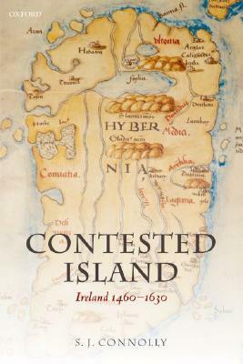 Contested Island: Ireland 1460-1630 by S.J. Connolly