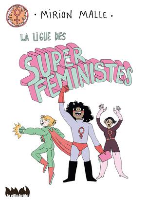 La Ligue des Super Féministes by Mirion Malle