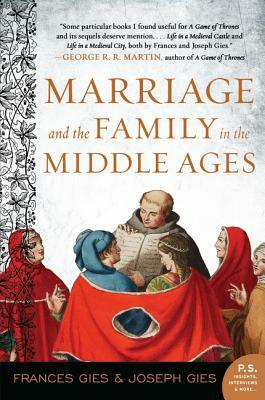 Marriage and the Family in the Middle Ages by Frances Gies