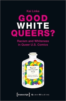 Good White Queers?: Racism and Whiteness in Queer U.S. Comics by Linke Kai