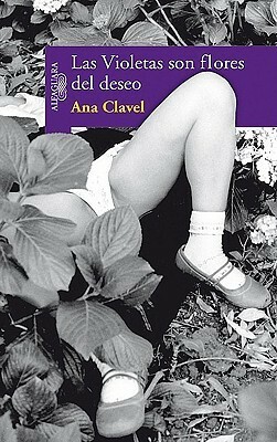Las Violetas son flores del deseo by Ana Clavel