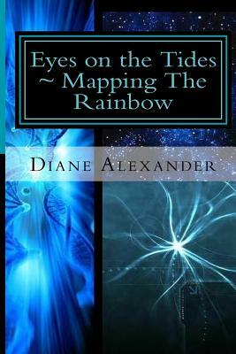 Eyes on the Tides: Mapping The Rainbow: Welcome to the Time Protocol by Diane Alexander