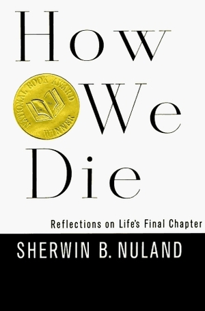 How We Die: Reflections on Life's Final Chapters by Sherwin B. Nuland