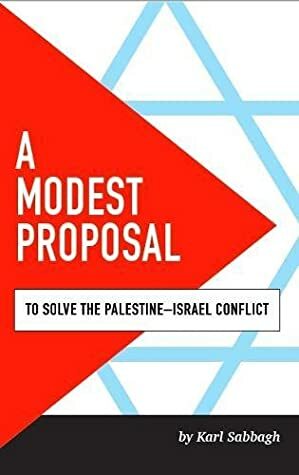 A Modest Proposal: to solve the Palestine-Israel conflict by Karl Sabbagh