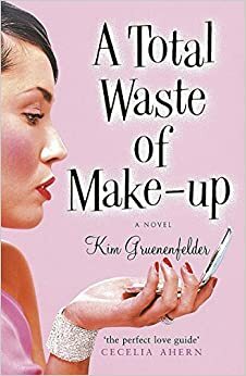 A Total Waste Of Make-Up by Kim Gruenenfelder