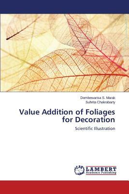 Value Addition of Foliages for Decoration by Chakrabarty Suhrita, Marak Dombewarisa S.