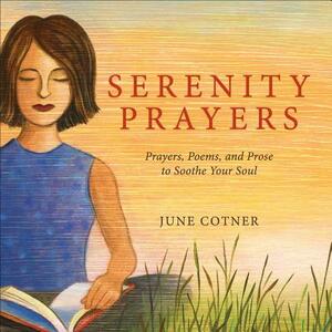 Serenity Prayers: Prayers, Poems, and Prose to Soothe Your Soul by June Cotner