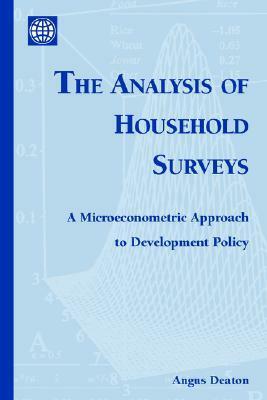 The Analysis of Household Surveys: A Microeconometric Approach to Development Policy by Angus Deaton