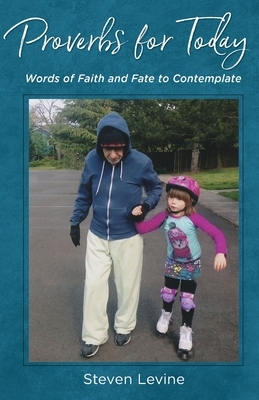 Proverbs for Today: Words of Faith and Fate to Contemplate by Steven Levine