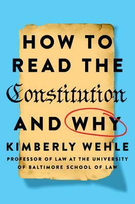 What You Need to Know About the Constitution Without Going to Law School by Kimberly Wehle