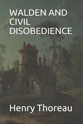 Walden and Civil Disobedience by Henry David Thoreau