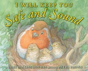 I Will Keep You Safe and Sound by Lori Haskins Houran