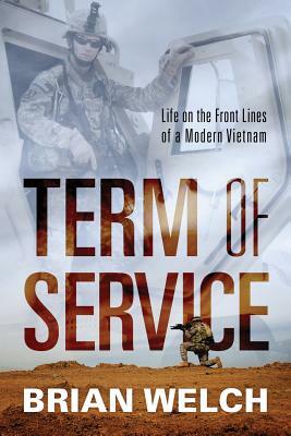 Term of Service: Life on the Front Lines of a Modern Vietnam by Brian Welch