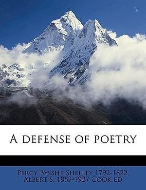 A defense of poetry by Albert S. Cook, Albert S. Cook, Albert Stanburrough Cook