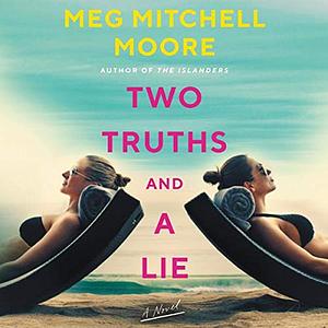 Two Truths and a Lie: A Novel by Courtney Patterson, Meg Mitchell Moore