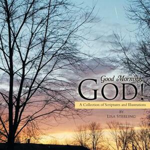 Good Morning, God!: A Collection of Scriptures and Illustrations by Lisa Sterling