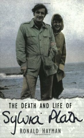 The Death and Life of Sylvia Plath by Ronald Hayman