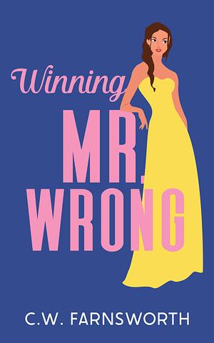 Winning Mr. Wrong by C.W. Farnsworth