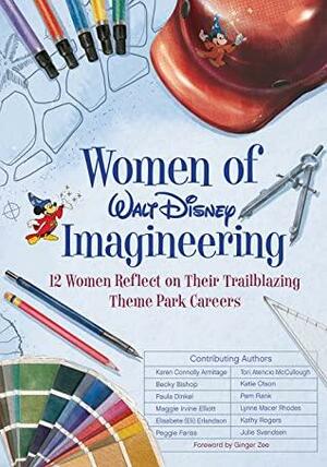 Women of Walt Disney Imagineering: 12 Women Reflect on their Trailblazing Theme Park Careers (Disney Editions Deluxe) by Maggie Elliott, Julie Svendsen, Paula Dinkel, Becky Bishop, Karen Connolly Armitage, Elisabete Erlandson, Peggie Fariss, Katie Olson