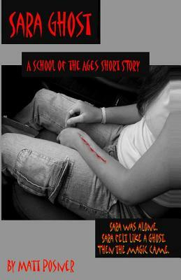 Sara Ghost: A School of the Ages Story by Matt Posner