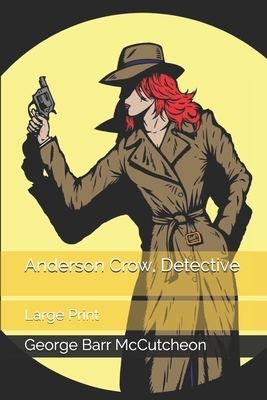 Anderson Crow, Detective: Large Print by George Barr McCutcheon