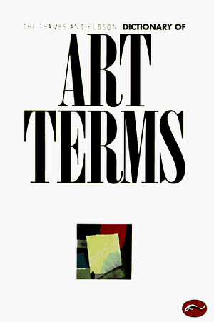 The Thames And Hudson Dictionary Of Art Terms by Edward Lucie-Smith