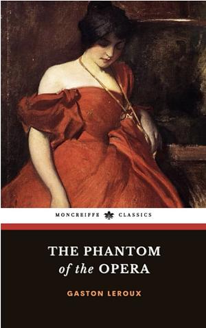 The Phantom of the Opera: The 1910 Gothic Horror Romance Classic by Alexander Teixeira de Mattos, Gaston Leroux, Moncreiffe Press