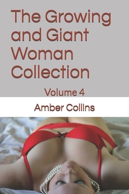 The Growing and Giant Woman Collection: Volume 4 by Amber Collins