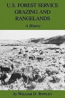 U.S. Forest Service Grazing and Rangelands: A History by William D. Rowley