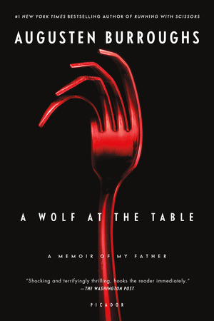 A Wolf at the Table: A Memoir of My Father by Augusten Burroughs
