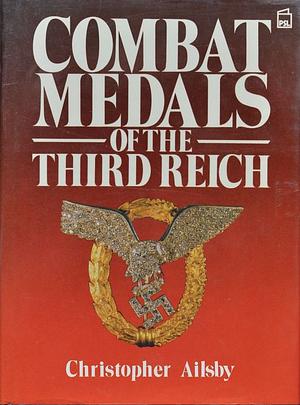 Combat Medals of the Third Reich by Christopher Ailsby