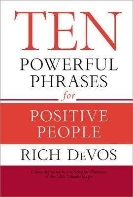 Ten Powerful Phrases for Positive People by Rich Devos