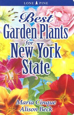 Best Garden Plants for New York State by Maria Cinque, Alison Beck