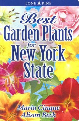 Best Garden Plants for New York State by Maria Cinque, Alison Beck