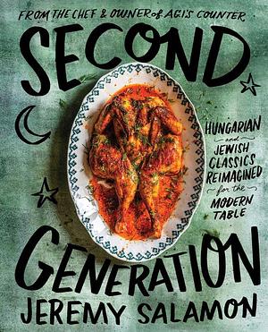 Second Generation: Hungarian and Jewish Classics Reimagined for the Modern Table by Jeremy Salamon, Jeremy Salamon