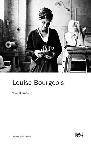 Louise Bourgeois: Art to Read Series by Ulf Küster, Ulf Küster