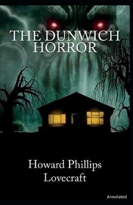 The Dunwich Horror: Annotated by H.P. Lovecraft